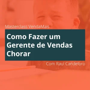 Como Fazer um Gerente de Vendas Chorar