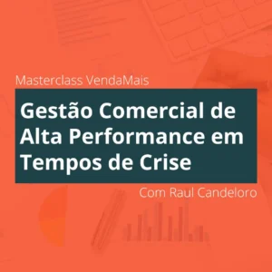 Gestão Comercial de Alta Performance em Tempos de Crise