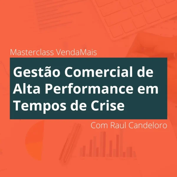 Gestão Comercial de Alta Performance em Tempos de Crise